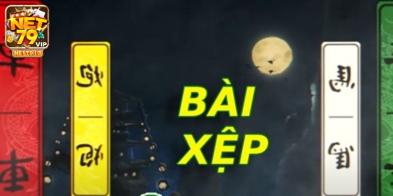 Cách chơi bài xệp Net79 chuẩn chỉnh