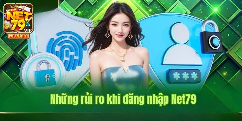 Những rủi ro khi đăng nhập Net79