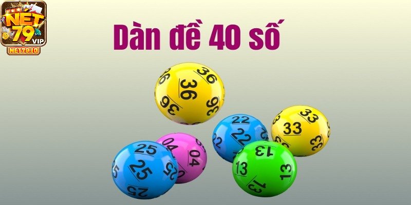 Tìm hiểu khái niệm dàn đề 40 số