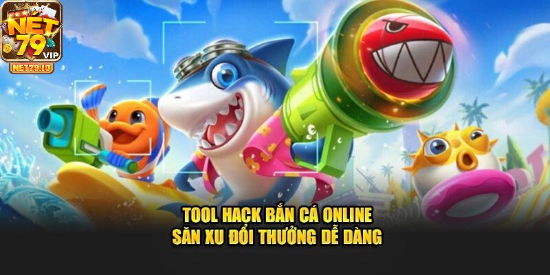 Tool Hack Bắn Cá - Hỗ Trợ Tăng Cơ Hội Thắng Cho Người Chơi